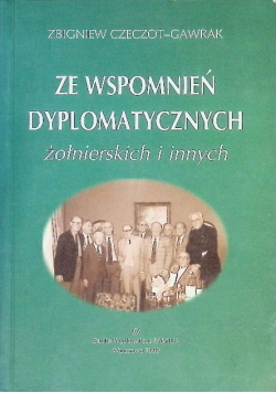 Ze wspomnień dyplomatycznych żołnierskich i innych