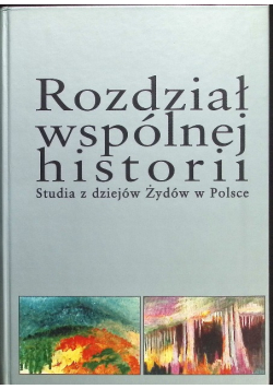 Rozdział wspólnej historii studia z dziejów Żydów w Polsce