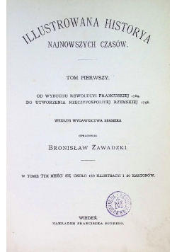 Illustrowana historya najnowszych czasów Tom I od wybuchu rewolucyi  francuskiej 1789 do utworzenia rzeczypospolitej rzymskiej 1798