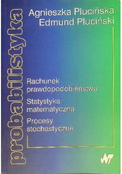 Probabilistyka rachunek prawdopodobieństwa statystyka matematyczna procesy stochastyczne