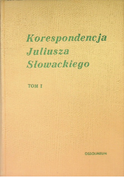 Korespondencja Juliusza Słowackiego Tom I
