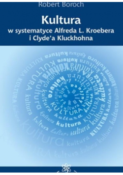 Kultura w systematyce Alfreda L Kroebera i Clydea Kluckhohna