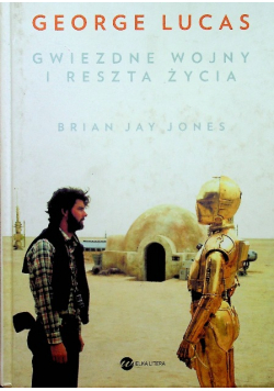 George Lucas Gwiezdne wojny i reszta życia
