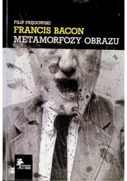 Francis Bacon Metamorfozy obrazu