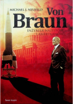 Von Braun Inżynier nazistów i Amerykanów