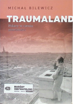 Traumaland Polacy w cieniu przeszłości