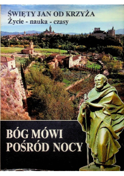Bóg mówi pośród nocy Święty Jan od Krzyża Życie Nauka Czasy