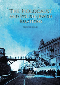 The Holocaust and Polish Jewish Relations: Selected Issues