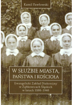W służbie miasta, Państwa i Kościoła: Ewangelicki Zakład Diakonijny w Ząbkowicach Śląskich w latach 1860-1946