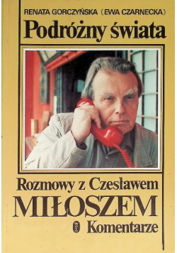 Podróżny świat Rozmowy z Czesławem Miłoszem Komentarz