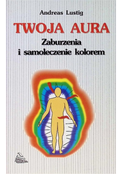 Twoja aura Zaburzenia i samoleczenie kolorem