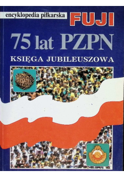 Encyklopedia piłkarska Fuji 75 lat PZPN