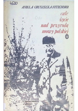 Całe życie nad przyrodą mowy polskiej