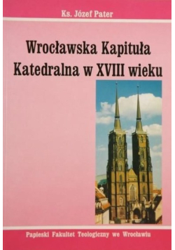 Wrocławska Kapituła Katedralna w XVIII wieku