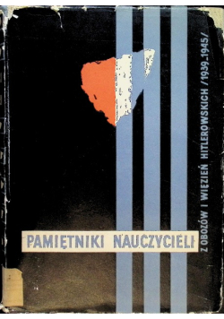 Pamiętniki nauczycieli z obozów i więzień hitlerowskich 1939 - 1945