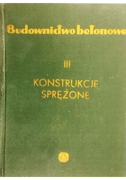 Budownictwo betonowe Tom III Konstrukcje sprężone