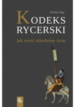Kodeks rycerski Jak wieść szlachetne życie