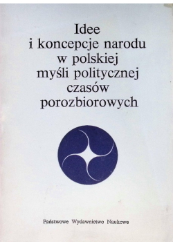 Idee i koncepcje narodu w polskiej myśli politycznej czasów porozbiorowych
