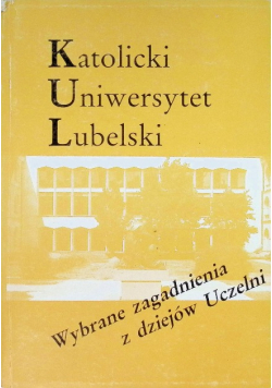 Katolicki Uniwersytet Lubelski Wybrane zagadnienia z dziejów Uczelni