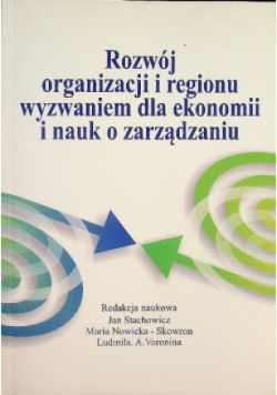 Rozwój organizacji i regionu wyzwaniem dla ekonomii i nauk o zarządzaniu