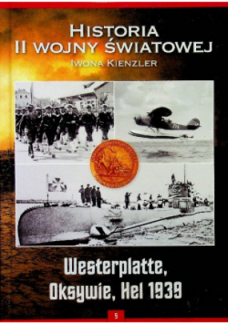 Historia II wojny światowej Tom 5 Westerplatte Oksywie Hel 1939