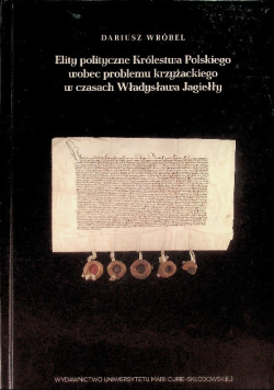 Elity polityczne Królestwa Polskiego wobec problemu krzyżackiego w czasach Władysława Jagiełły