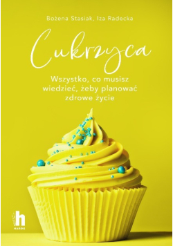 Cukrzyca. Wszystko, co musisz wiedzieć, żeby planować zdrowie życie