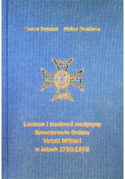 Lekarze i studenci medycyny Kawalerowie Orderu Virtuti Militari w latach 1792 - 1945