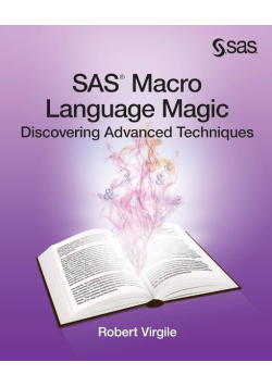 SAS Macro Language Magic: Discovering Advanced Techniques