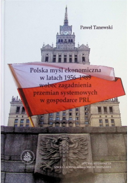 Polska myśl ekonomiczna w latach 1956-1989 wobec zagadnienia przemian systemowych w gospodarce PRL