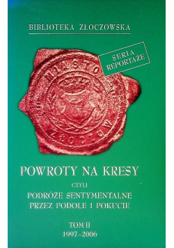 Powroty na kresy czyli podróże sentymentalne przez Podole i Pokucie Tom II