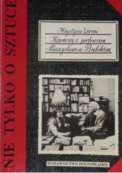 Nie tylko o sztuce Rozmowy z profesorem Mieczysławem Porębskim
