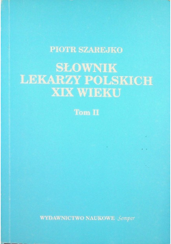 Słownik lekarzy polskich XIX wieku Tom II