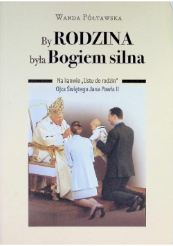 By rodzina była Bogiem silna
