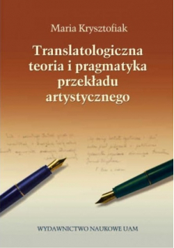 Translatologiczna teoria i pragmatyka przekładu artystycznego