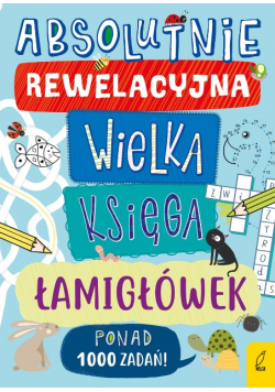 Absolutnie rewelacyjna wielka księga łamigłówek