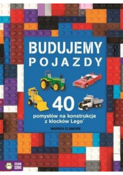 40 pomysłów na konstrukcje z LEGO.Budujemy pojazdy