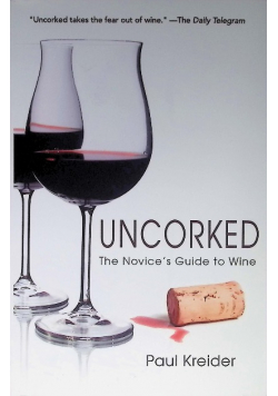 Uncorked: The Novices Guide to Wine