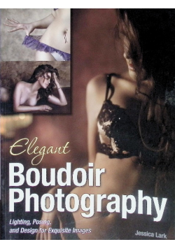 Elegant Boudoir Photography: Lighting, Posing, and Design for Exquisite Images