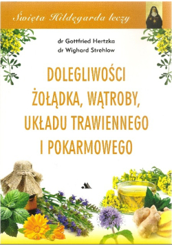 Dolegliwości żołądka, wątroby układu trawiennego i pokarmowego