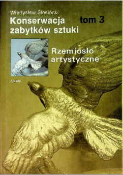 Konserwacja zabytków sztuki Rzemiosło artystyczne Tom III