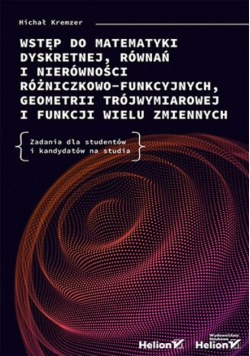 Wstęp do matematyki dyskretnej, równań i nierówności różniczkowo-funkcyjnych, geometrii trójwymiarowej i funkcji wielu zmiennych
