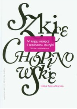 W kręgu recepcji i rezonansu muzyki szkice chopinowskie