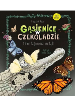 Gąsienice w czekoladzie. I inne tajemnice motyli