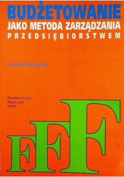 Budżetowanie jako metoda zarządzania przedsiębiorstwem