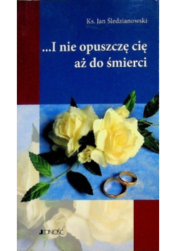 I nie opuszczę cię aż do śmierci