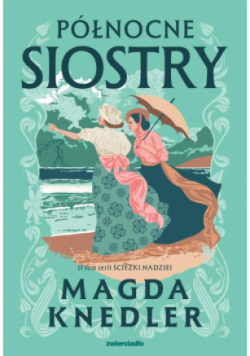 Północne siostry. Ścieżkami nadziei. Tom 2