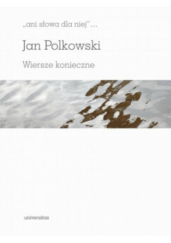 Ani słowa dla niej Wiersze konieczne