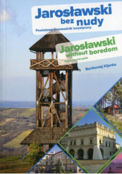 Jarosławski bez nudy. Powiatowy przewodnik turystyczny