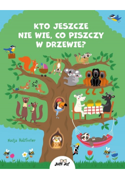 Kto jeszcze nie wie co piszczy w drzewie?